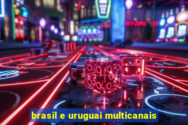 brasil e uruguai multicanais